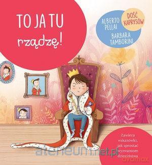 Małe wielkie wyzwania. To ja tu rządzę! - Alberto Pellali [KSIĄŻKA]