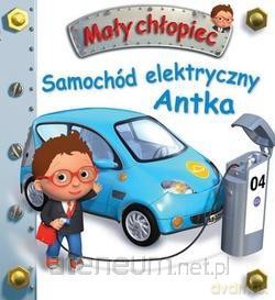 Mały chłopiec. Samochód elektryczny Antka - Nathalie Belineau, Emilie Beaumont [KSIĄŻKA]