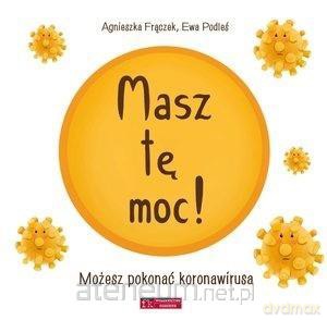 Masz tę moc! Możesz pokonać koronawirusa - Agnieszka Frączek, Ewa Podleś [KSIĄŻKA]