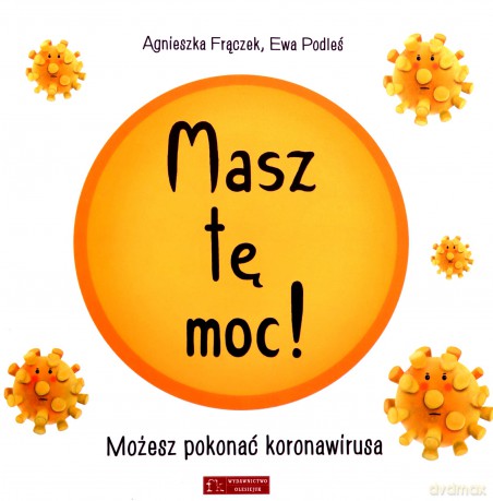 Masz tę moc! Możesz pokonać koronawirusa - Agnieszka Frączek, Ewa Podleś [KSIĄŻKA]