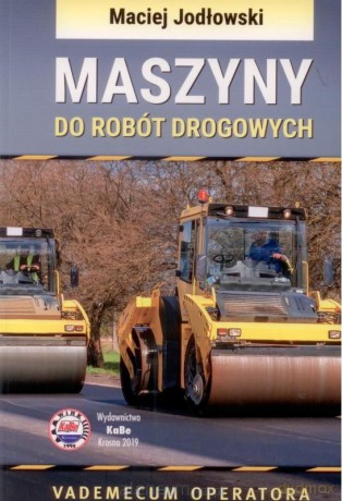 Maszyny do robót drogowych. Vademecum operatora - M. Jodłowski [KSIĄŻKA]