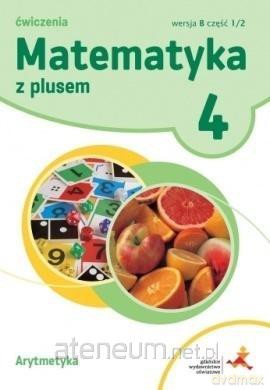 Matematyka Szkoła podstawowa 4 Z Plusem.Arytmetyka.Wersja B.2020 - M. Dobrowolska, S. Wojtan, P. Zarzycki [KSIĄŻKA]