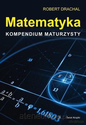 Matematyka. Kompendium maturzysty - Robert Drachal [KSIĄŻKA]