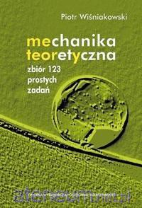 Mechanika teoretyczna. Zbiór 123 prostych zadań - Piotr Wiśniakowski [KSIĄŻKA]