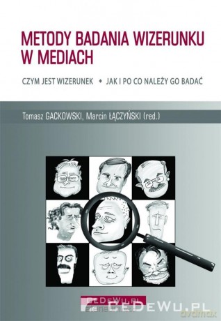 Metody badania wizerunku w mediach - Gackowski Tomasz, Łączyński Marcin [KSIĄŻKA]
