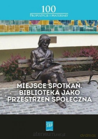 Miejsce spotkań. Biblioteka jako przestrzeń społ. - Buck Andrzej, Simonjez Monika, Kotlarek Dawid [KSIĄŻKA]