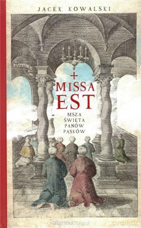 Missa est. Msza święta panów Pasków - Jacek Kowalski [KSIĄŻKA]