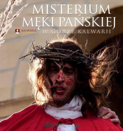 Misterium Męki Pańskiej w Górze Kalwarii - Jacek Kowalski [KSIĄŻKA]
