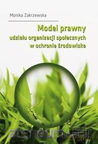 Model prawny udziału organizacji społecznych - Monika Zakrzewska [KSIĄŻKA]