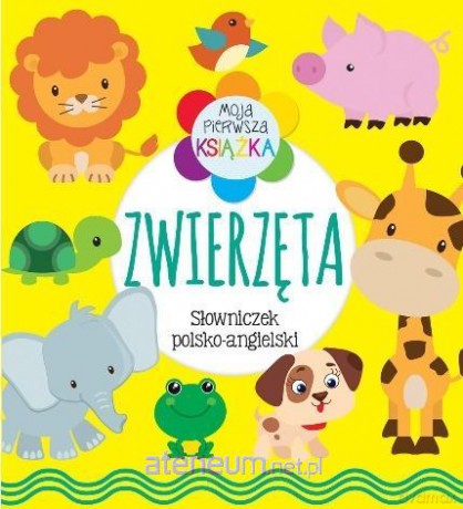 Moja pierwsza książeczka. Zwierzęta. Słowniczek [KSIĄŻKA]