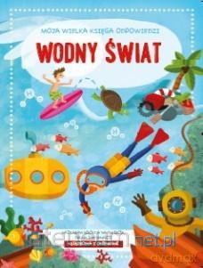 Moja Wielka Księga Odpowiedzi. Wodny świat [KSIĄŻKA]