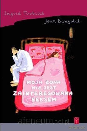 Moja żona nie jest zainteresowana seksem - Ingrid Trobisch, Jean Banyolak [KSIĄŻKA]