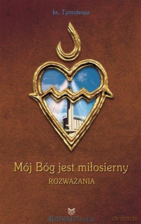 Mój Bóg jest miłosierny. Rozważania - Tymoteusz [KSIĄŻKA]
