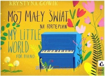 Mój mały świat na fortepian - Krystyna Gowik [KSIĄŻKA]