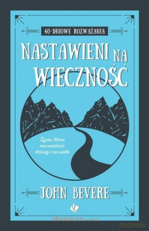 Nastawieni na wieczność - John Bevere [KSIĄŻKA]