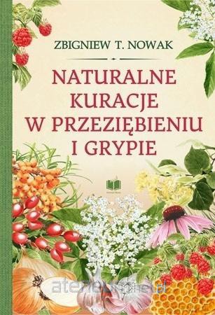 Naturalne kuracje w przeziębieniu i grypie - Zbigniewa T. Nowak [KSIĄŻKA]