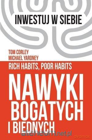Nawyki bogatych i biednych - Tom Corley, Michael Yardney [KSIĄŻKA]