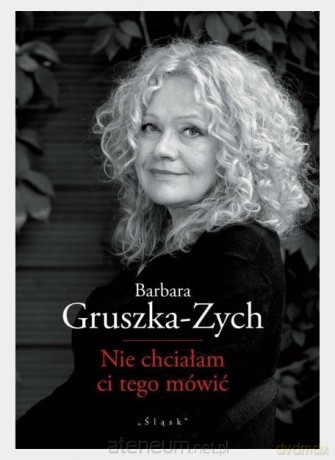 Nie chciałam ci tego mówić - Barbara Gruszka-Zych [KSIĄŻKA]