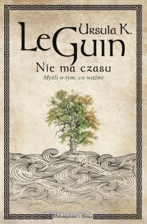 Nie ma czasu. Myśli o tym, co ważne - Guin Ursula [KSIĄŻKA]