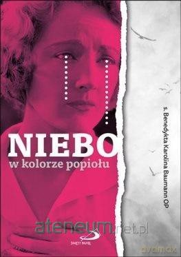 Niebo w kolorze popiołu - s. Benedykta Karolina Baumann OP [KSIĄŻKA]