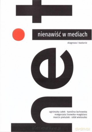 Nienawiść w mediach. Diagnoza i badanie [KSIĄŻKA]