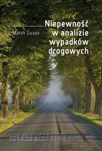Niepewność w analizie wypadków drogowych - Marek Guzek [KSIĄŻKA]