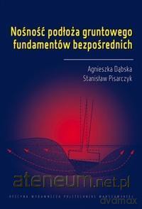 Nośność podłoża gruntowego fundamentów bezpośred. - Agnieszka Dąbska, Stanisław Pisarczyk [KSIĄŻKA]