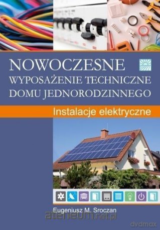 Nowoczesne wyposażenie techniczne domu... - dr inż. Eugeniusz M. Sroczan [KSIĄŻKA]