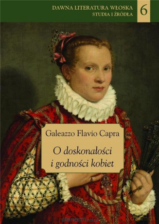 O doskonałości i godności kobiet - Galeazzo Flavio Capra [KSIĄŻKA]
