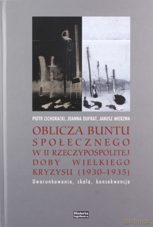 Oblicza buntu społecznego w II Rzeczypospolitej.. - Piotr Cichoracki, Joanna Dufrat, Janusz Mierzwa [KSIĄŻKA]