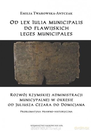 Od lex lulia municipalis do flawijskich... - Emilia Towarowska-Antczak [KSIĄŻKA]