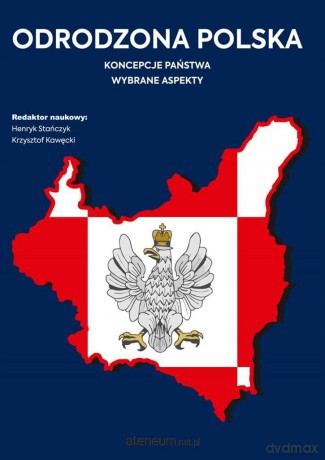 Odrodzona Polska. Koncepcje państwa - Henryk Stańczyk, Krzysztof Kawęcki [KSIĄŻKA]