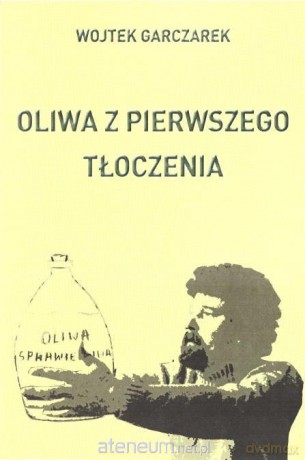 Oliwa z pierwszego tłoczenia - Wojtek Garczarek [KSIĄŻKA]