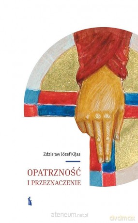 Opatrzność i przeznaczenie - Zdzisław Kijas [KSIĄŻKA]