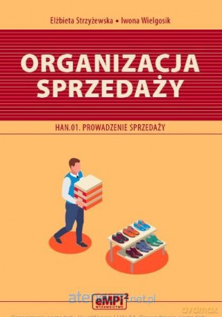 Organizacja sprzedaży. Kwalifikacja HAN.01 - Elżbieta Strzyżewska, Iwona Wielgosik [KSIĄŻKA]