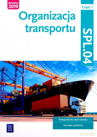 Organizacja transprotu. Kwal.SPL.04. podręcznik - Jarosław Stolarski, Joanna Śliżewska, Paweł Śliżewski, Agnieszka Zielińska [KSIĄŻKA]