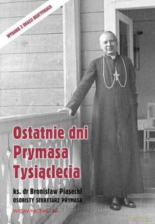 Ostatnie dni Prymasa Tysiąclecia - kard. Stefan Wyszyński, ks.Bronisław Piasecki [KSIĄŻKA]