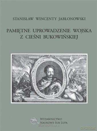 Pamiętne uprowadzenie wojska z cieśni bukowińskiej - Stanisław Wincenty Jabłonowski [KSIĄŻKA]