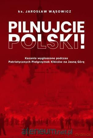 Pilnujcie Polski! - Jarosław Wąsowicz SDB [KSIĄŻKA]