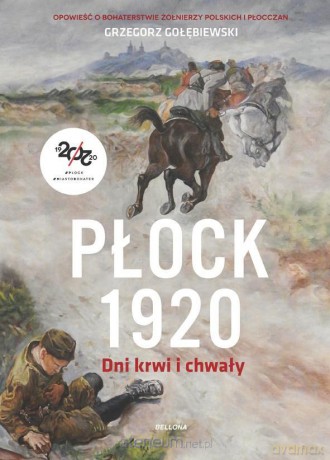 Płock 1920. Dni krwi i chwały - Grzegorz Gołębiewski [KSIĄŻKA]