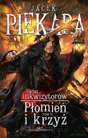 Płomień i krzyż. Świat Inkwizytorów (Tom 2) - Jacek Piekara [KSIĄŻKA]