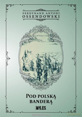 Pod polską banderą - Ferdynand Antoni Ossendowski [KSIĄŻKA]