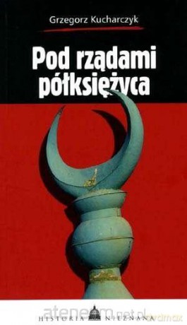 Pod rządami półksiężyca - Grzegorz Kucharczyk [KSIĄŻKA]