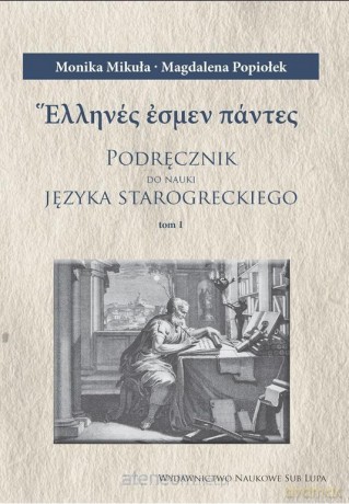 Podręcznik do nauki j. starogreckiego (Tom 1-3) - Monika Mikuła, Magdalena Popiołek [KSIĄŻKA]