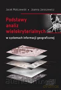Podstawy analiz wielokryterialnych w systemach... - Jacek Malczewski, Joanna Jaroszewicz [KSIĄŻKA]