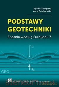 Podstawy geotechniki. Zadania według Eurokodu 7 - A. Dąbska, A. Golębiewska [KSIĄŻKA]