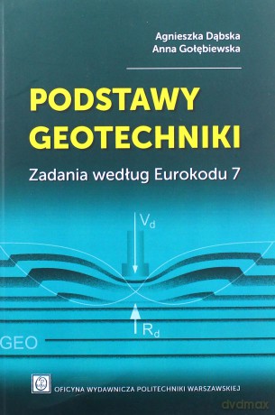 Podstawy geotechniki. Zadania według Eurokodu 7 - A. Dąbska, A. Golębiewska [KSIĄŻKA]