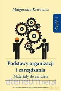 Podstawy organizacji i zarządzania cz.1 - Małgorzata Krwawicz [KSIĄŻKA]