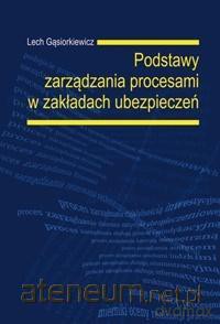 Podstawy zarządzania procesami w zakładach ubezpieczeniowych - L. Gąsiorkiewicz [KSIĄŻKA]