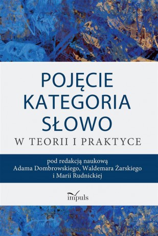 Pojęcie kategoria słowo w teorii i praktyce - Adam Dombrowski, Waldemar Żarski, Maria Rudnicka [KSIĄŻKA]